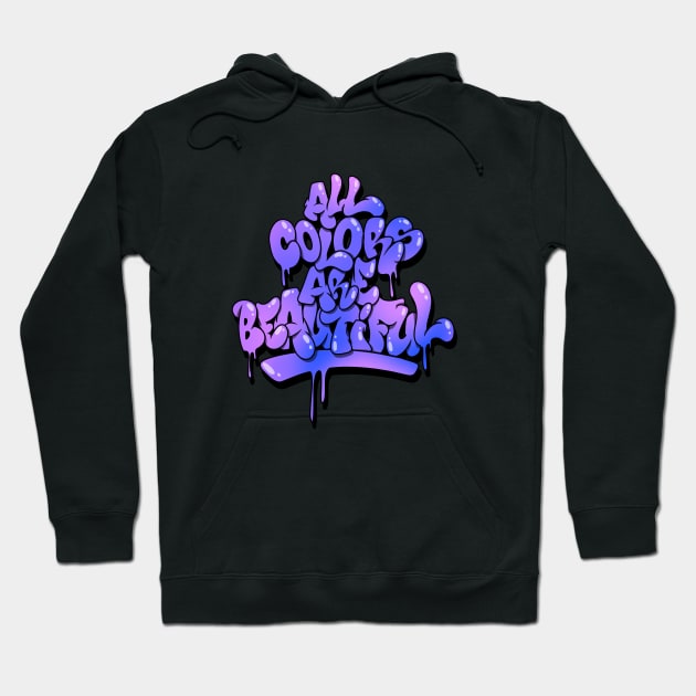 All Colors Are Beautiful Hoodie by graffitiasik